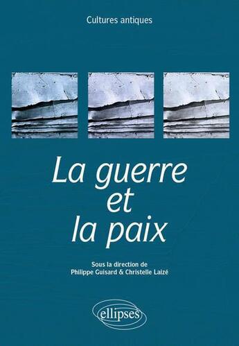 Couverture du livre « La guerre et la paix : programme ENS 2023 » de Philippe Guisard aux éditions Ellipses