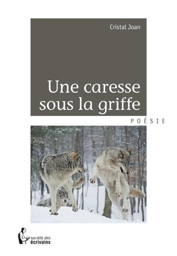 Couverture du livre « Une caresse sous la griffe » de Cristal Joan aux éditions Societe Des Ecrivains