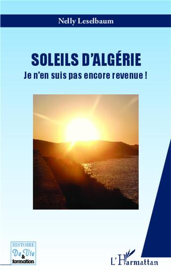 Couverture du livre « Soleils d'Algérie ; je n'en suis pas encore revenue ! » de Nelly Leselbaum aux éditions L'harmattan