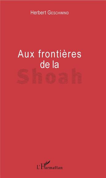 Couverture du livre « Aux frontières de la Shoah » de Herbert Geschwind aux éditions L'harmattan