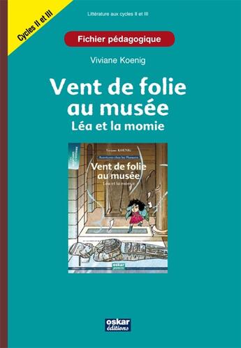 Couverture du livre « Vent de folie au musée ; Léa et la momie ; cyle II et III ; fichier pédagogique » de Viviane Koenig aux éditions Oskar