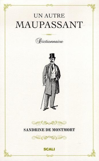 Couverture du livre « Un autre maupassant dictionnaire » de Sandrine De Montmort aux éditions Scali