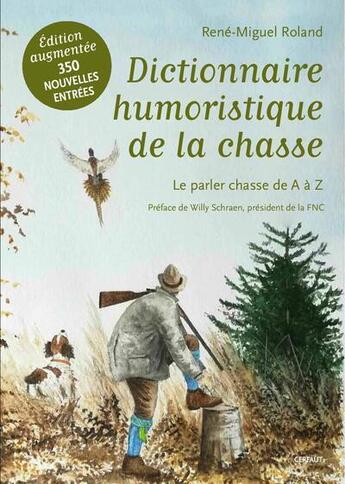 Couverture du livre « Dictionnaire humoristique de la chasse : Le parler chasse de A à Z » de Rene-Miguel Roland aux éditions Gerfaut