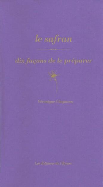 Couverture du livre « Dix façons de le préparer : le safran » de Veronique Chapacou aux éditions Les Editions De L'epure