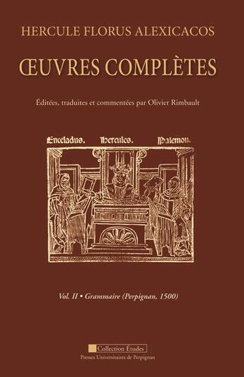 Couverture du livre « Oeuvres complètes Vol. II. Grammaire (Perpignan, 1500) » de Hercules Florus Alexicacos aux éditions Pu De Perpignan