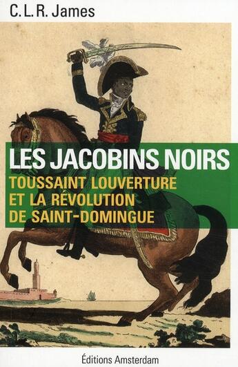 Couverture du livre « Les jacobins noirs ; Toussaint Louverture et la révolution de Saint-Domingue » de Cyril James aux éditions Amsterdam