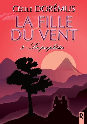 Couverture du livre « La fille du vent : 3 - La prophétie » de Cécile Dorémus aux éditions Rebelle