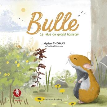 Couverture du livre « Bulle : Le rêve du grand hamster » de Myriam Thomas aux éditions Bastberg