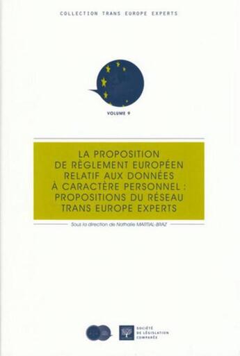 Couverture du livre « La proposition de règlement européen relatif aux données à caractere personnel : propositions du réseau trans Europe experts t.9 » de Nathalie Martial-Braz aux éditions Ste De Legislation Comparee