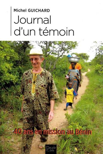 Couverture du livre « Journal d'un témoin : 40 ans en mission au Bénin » de Michel Guichard aux éditions Peuple Libre