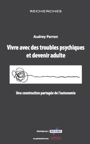 Couverture du livre « Vivre avec des troubles psychiques et devenir adulte ; une construction partagée de l'autonomie » de Audrey Parron aux éditions Champ Social