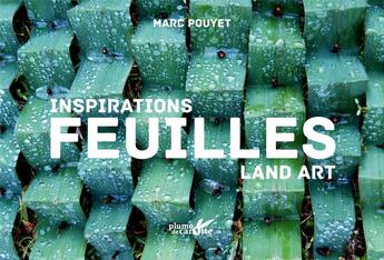 Couverture du livre « Inspiration land art ; feuilles » de Marc Pouyet aux éditions Plume De Carotte
