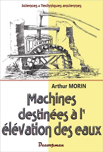 Couverture du livre « Machines destinées à l'élévation des eaux » de Morin Arthur aux éditions Decoopman