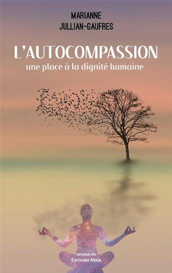 Couverture du livre « L'autocompassion : une place à la dignité humaine » de Marianne Julian-Gaufres aux éditions Editions Maia