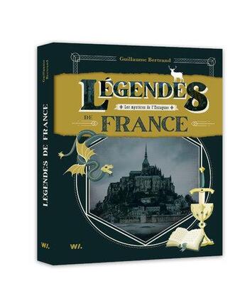 Couverture du livre « Légendes de France : les mystères de l'hexagone » de Bertrand Guillaume aux éditions Webedia Books