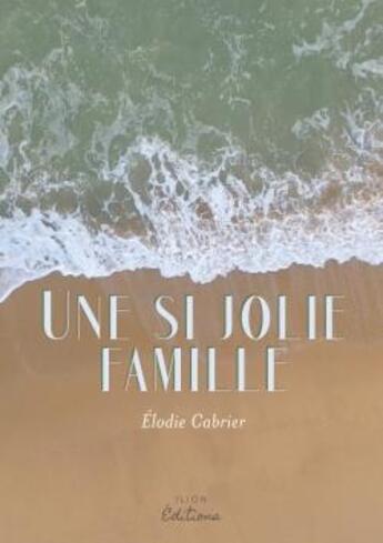 Couverture du livre « Une si jolie famille » de Elodie Cabrier aux éditions Ilion Editions