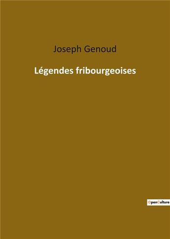 Couverture du livre « Légendes fribourgeoises » de Joseph Genoud aux éditions Culturea