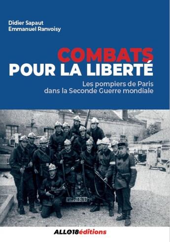 Couverture du livre « Combats pour la liberté : Les pompiers de Paris pendant la Seconde Guerre mondiale » de Didier Sapaut et Emmanuel Ranvoisy aux éditions Publishroom Factory