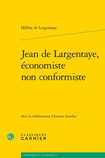 Couverture du livre « Jean de Largentaye, économiste non conformiste » de Helene De Largentaye aux éditions Classiques Garnier