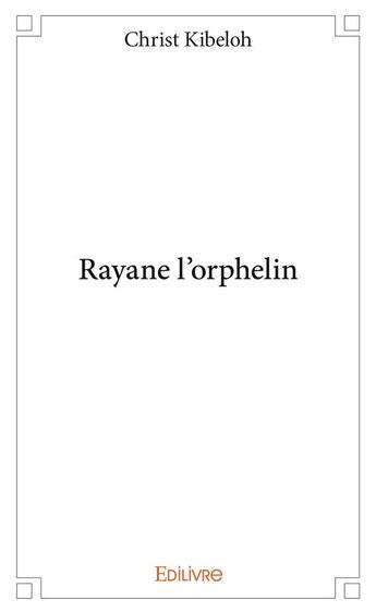 Couverture du livre « Rayane l'orphelin » de Christ Kibeloh aux éditions Edilivre