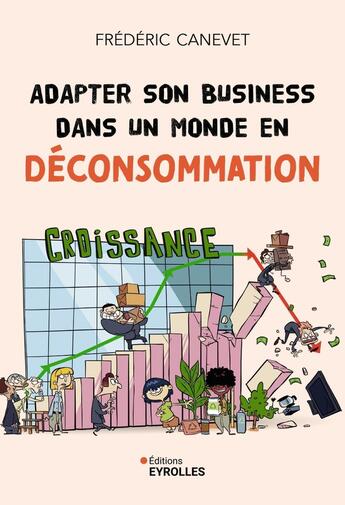 Couverture du livre « Adapter son business dans un monde en déconsommation » de Frederic Canevet aux éditions Eyrolles