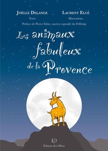 Couverture du livre « Les animaux fabuleux de la Provence » de Joelle Delange et Laurent Elcé aux éditions Editions Des Offray