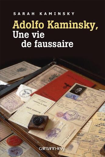 Couverture du livre « Adolfo Kaminsky, une vie de faussaire » de Sarah Kaminsky aux éditions Calmann-levy