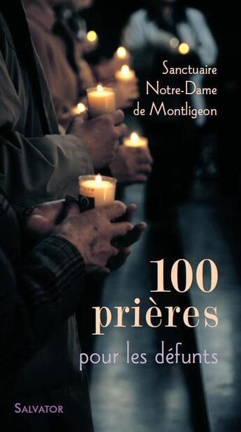 Couverture du livre « 100 prières pour les défunts » de Sanctuaire Notre-Dame De Montligeon aux éditions Salvator