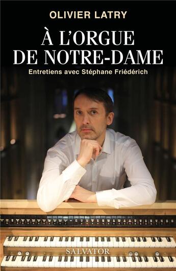 Couverture du livre « À l'orgue de Notre-Dame » de Olivier Latry aux éditions Salvator