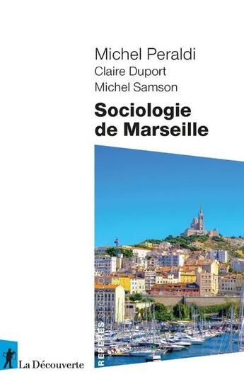 Couverture du livre « Sociologie de Marseille » de Michel Peraldi et Michel Samson et Claire Duport aux éditions La Decouverte