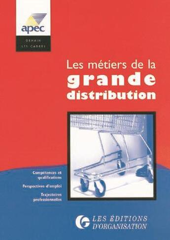 Couverture du livre « Les Metiers De La Grande Distribution » de Apec aux éditions Organisation