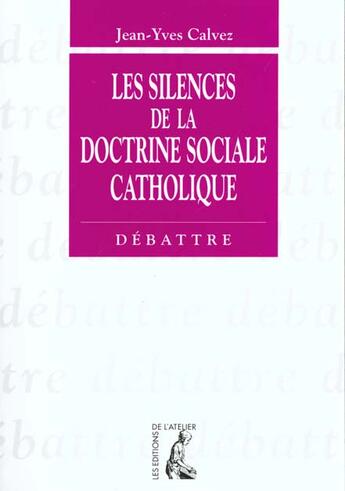 Couverture du livre « Silences de la doctrine sociale catholique (les) » de Calvez Jy aux éditions Editions De L'atelier