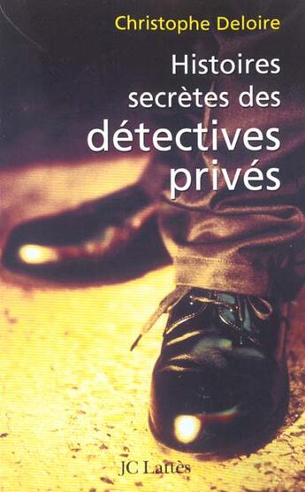 Couverture du livre « Histoires secrètes des détectives privés » de Christophe Deloire aux éditions Lattes