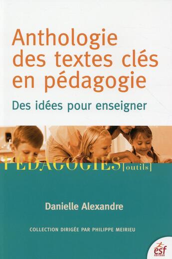 Couverture du livre « Anthologie des textes clés en pédagogie » de Danielle Alexandre aux éditions Esf