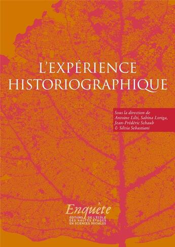 Couverture du livre « L'expérience historiographique ; autour de Jacques Revel » de Jean-Frederic Schaub et Sabina Loriga et Antoine Lilti et Silvia Sebastiani aux éditions Ehess