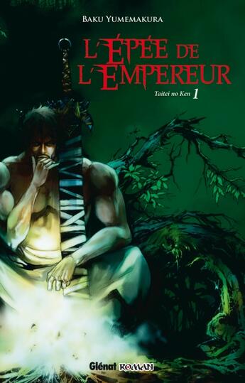 Couverture du livre « L'épée de l'empereur Tome 1 ; Taitei no Ken » de Baku Yumemakura aux éditions Glenat