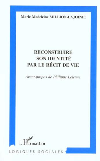 Couverture du livre « Reconstruire son identité par le récit de vie » de Marie-Madeleine Million-Lajoinie aux éditions L'harmattan