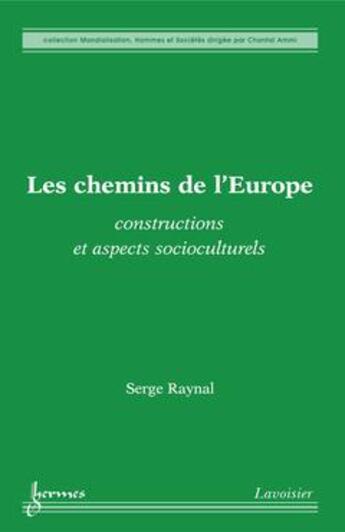 Couverture du livre « Les chemins de l'Europe : constructions et aspects socioculturels » de Serge Raynal aux éditions Hermes Science Publications