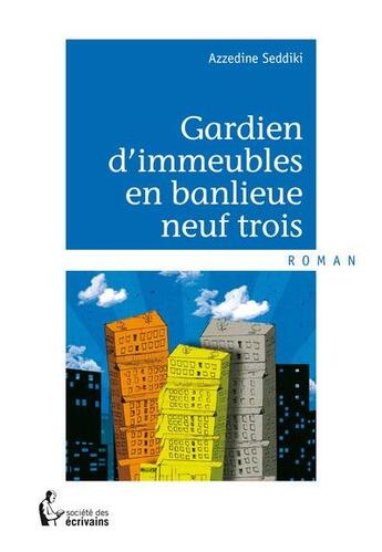 Couverture du livre « Gardien d'immeubles en banlieue neuf trois » de Azzedine Seddiki aux éditions Societe Des Ecrivains