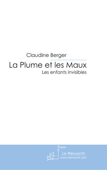 Couverture du livre « La plume et les maux ; les enfants invisibles » de Claudine Berger aux éditions Le Manuscrit