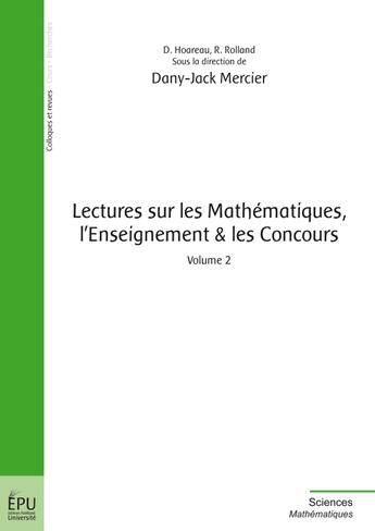 Couverture du livre « Lectures sur les mathématiques, l'enseignement et les concours t.2 » de Dany-Jack Mercier et D Haoreau et R Rolland aux éditions Publibook