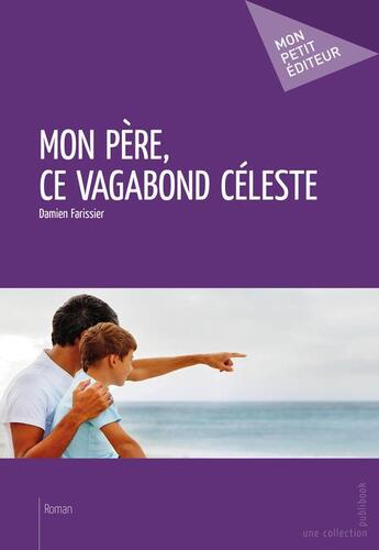 Couverture du livre « Mon père, ce vagabond céleste » de Damien Farissier aux éditions Publibook