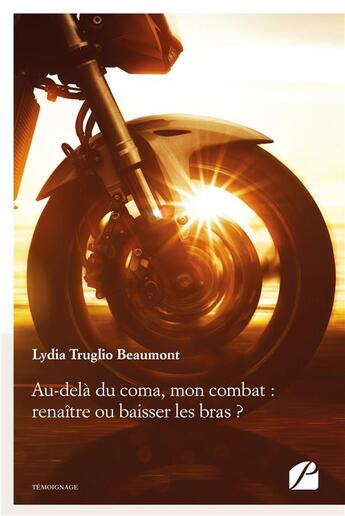 Couverture du livre « Au-delà du coma, mon combat : renaître ou baisser les bras ? » de Lydia Truglio Beaumont aux éditions Editions Du Panthéon