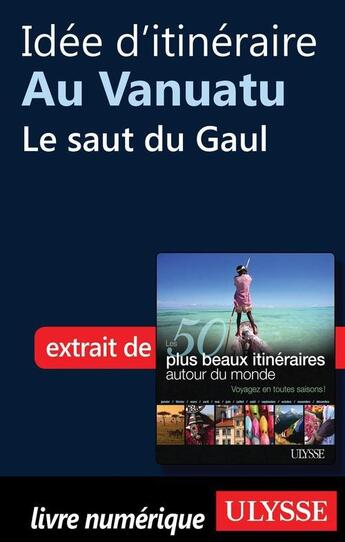 Couverture du livre « Idée d'itinéraire au Vanuatu : le saut du Gaul » de  aux éditions Ulysse