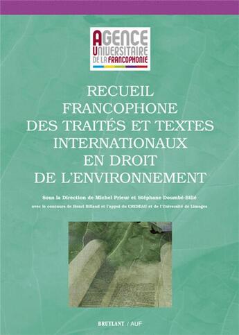 Couverture du livre « Recueil francophone des traités et textes internationaux en droit de l'environnement » de Stephane Doumbe-Bille et Michel Prieur aux éditions Bruylant