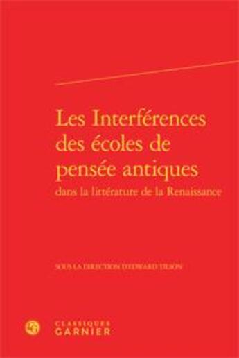 Couverture du livre « Les interférences des écoles de pensée antiques dans la litterature de la Renaissance » de  aux éditions Classiques Garnier