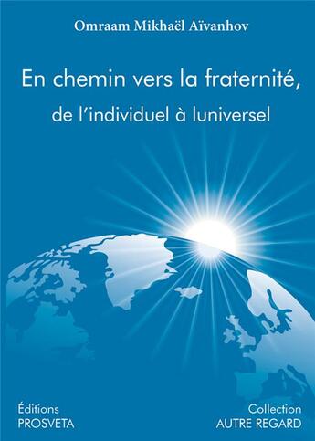 Couverture du livre « En chemin vers la fraternité, de l'individuel à l'universel » de Aivanhov O M. aux éditions Prosveta