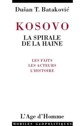 Couverture du livre « Kosovo la spirale de la haine » de Dusan T. Batakovic aux éditions L'age D'homme