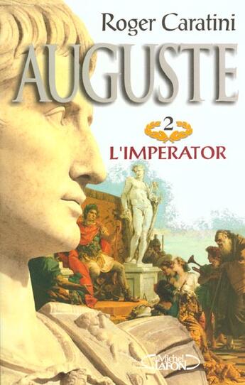 Couverture du livre « Auguste t02 l'empereur - vol02 » de Roger Caratini aux éditions Michel Lafon