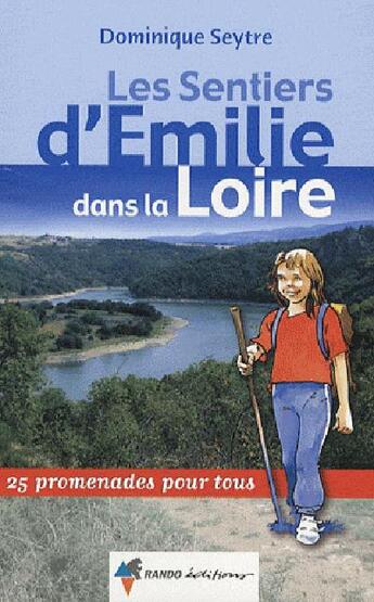 Couverture du livre « Les sentiers d'Emilie ; émilie dans la loire » de Dominique Seytre aux éditions Rando